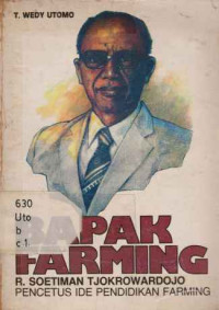 34728 - Bapak Farming : R. Soetiman Tjokrowardojo Pencetus Ide Pendidikan Farming