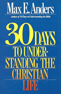30 days to understanding the Christian Life