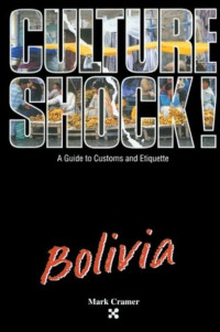 Culture Shock. A Guide to Customs and Etiqutte Bolivia