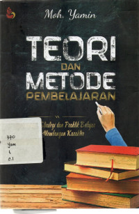 Teori Dan Metode Pembelajaran: Konsepsi, Strategi dan Praktik Belajar Yang Membangun Karakter