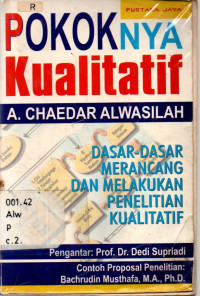 36165A - Pokoknya Kualitatif: Dasar-dasar Merancang & Melakukan Penelitian Kualitatif
