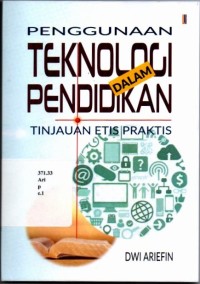 Penggunaan Teknologi Dalam Pendidikan : Tinjauan Etis Praktis