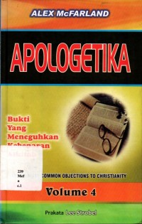 Apologetika: Bukti Yang Meneguhkan Kebenaran Alkitab Volume 4