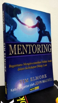 Mentoring : Bagaimana Menginvestasikan Hidup Anda dalam Kehidupan Orang Lain.