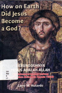 18074597 - How On Earth Did Jesus Become A God : Sesungguhnya Yesus Adalah Allah