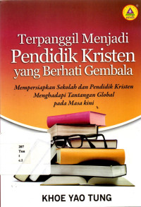 18076301 - Terpanggil Menjadi Pendidik Kristen Yang Berhati Gembala: Mempersiapkan Sekolah dan Pendidik Kristen Menghadapi Tantangan Global Pada Masa Kini