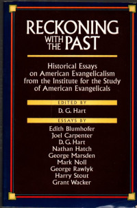 Reckoning With The Past : Historical Essays on American Evangelicalism