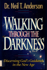 Walking Through The Darkness : Discerning God's Guidance in the New Age