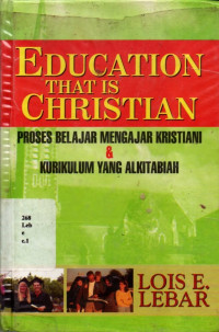 18072339 - Education That Is Christian : Proses Belajar Mengajar Kristiani & Kurikulum Yang Alkitabiah